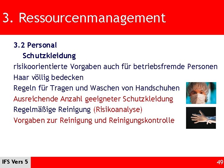 3. Ressourcenmanagement 3. 2 Personal Schutzkleidung risikoorientierte Vorgaben auch für betriebsfremde Personen Haar völlig