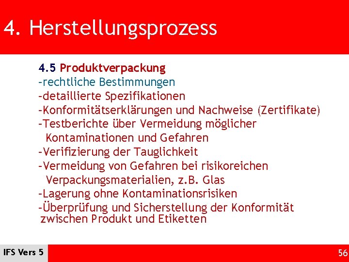 4. Herstellungsprozess 4. 5 Produktverpackung –rechtliche Bestimmungen –detaillierte Spezifikationen –Konformitätserklärungen und Nachweise (Zertifikate) –Testberichte