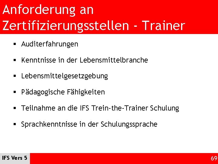 Anforderung an Zertifizierungsstellen - Trainer § Auditerfahrungen § Kenntnisse in der Lebensmittelbranche § Lebensmittelgesetzgebung