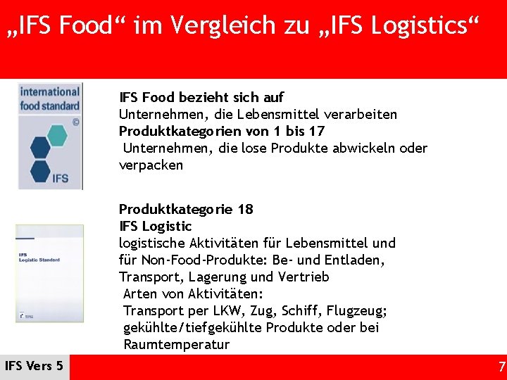 „IFS Food“ im Vergleich zu „IFS Logistics“ IFS Food bezieht sich auf Unternehmen, die