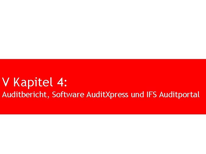 V Kapitel 4: Auditbericht, Software Audit. Xpress und IFS Auditportal 