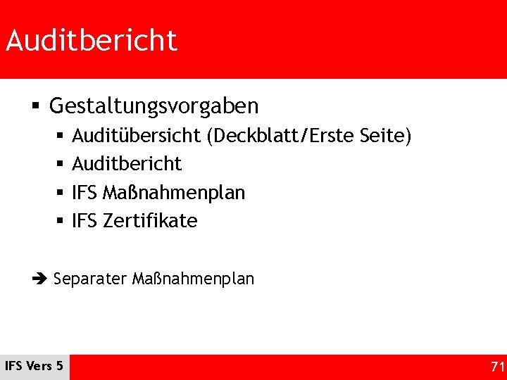 Auditbericht § Gestaltungsvorgaben § § Auditübersicht (Deckblatt/Erste Seite) Auditbericht IFS Maßnahmenplan IFS Zertifikate Separater