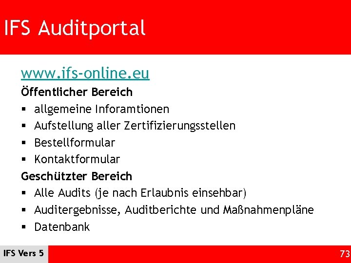 IFS Auditportal www. ifs-online. eu Öffentlicher Bereich § allgemeine Inforamtionen § Aufstellung aller Zertifizierungsstellen