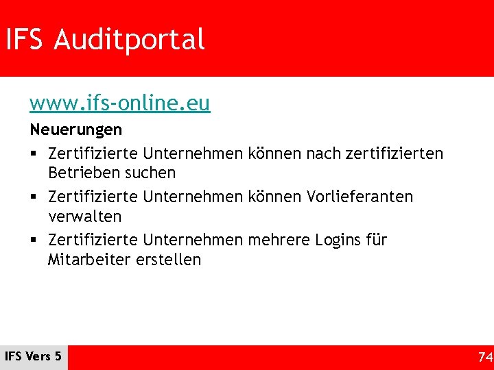 IFS Auditportal www. ifs-online. eu Neuerungen § Zertifizierte Unternehmen können nach zertifizierten Betrieben suchen