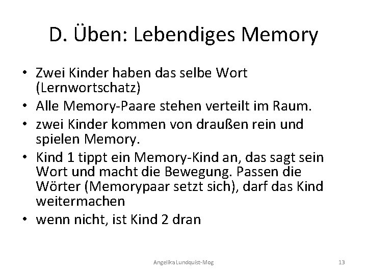 D. Üben: Lebendiges Memory • Zwei Kinder haben das selbe Wort (Lernwortschatz) • Alle