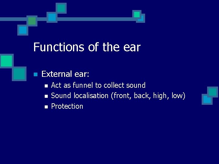 Functions of the ear n External ear: n n n Act as funnel to