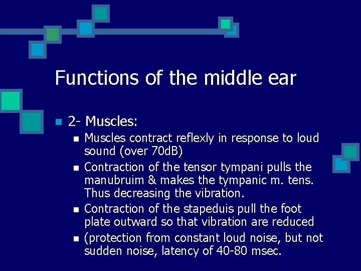 Functions of the middle ear n 2 - Muscles: n n Muscles contract reflexly