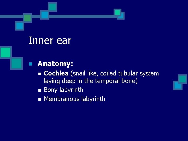 Inner ear n Anatomy: n n n Cochlea (snail like, coiled tubular system laying