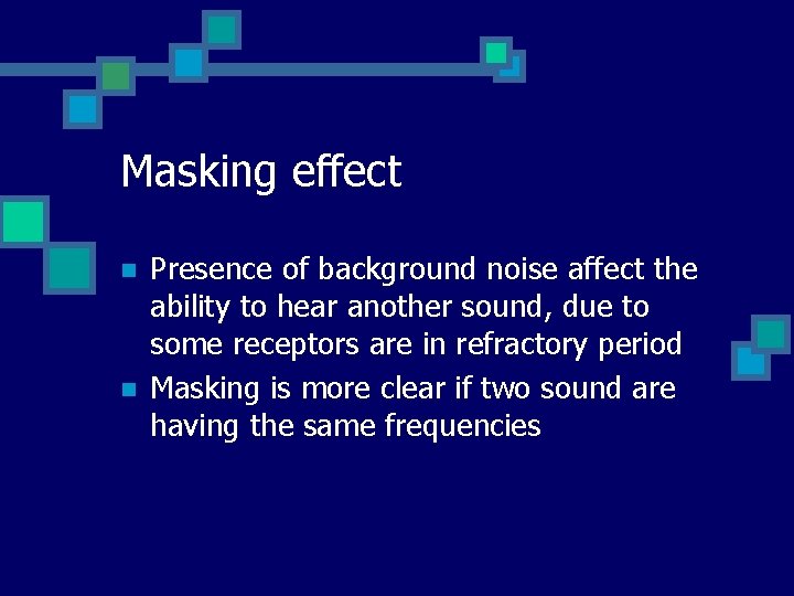 Masking effect n n Presence of background noise affect the ability to hear another