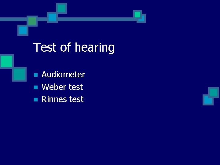 Test of hearing n n n Audiometer Weber test Rinnes test 