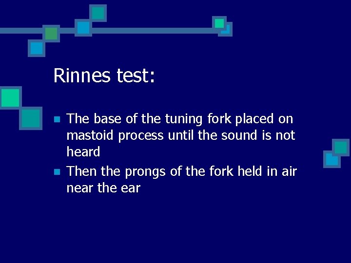 Rinnes test: n n The base of the tuning fork placed on mastoid process