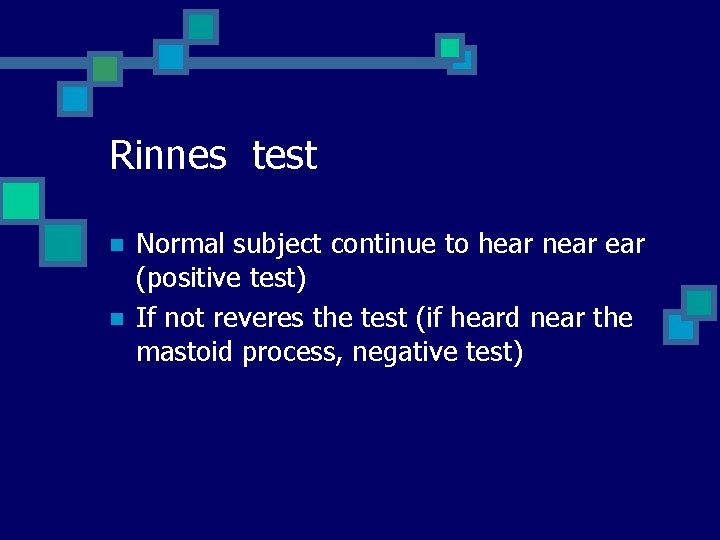 Rinnes test n n Normal subject continue to hear near (positive test) If not