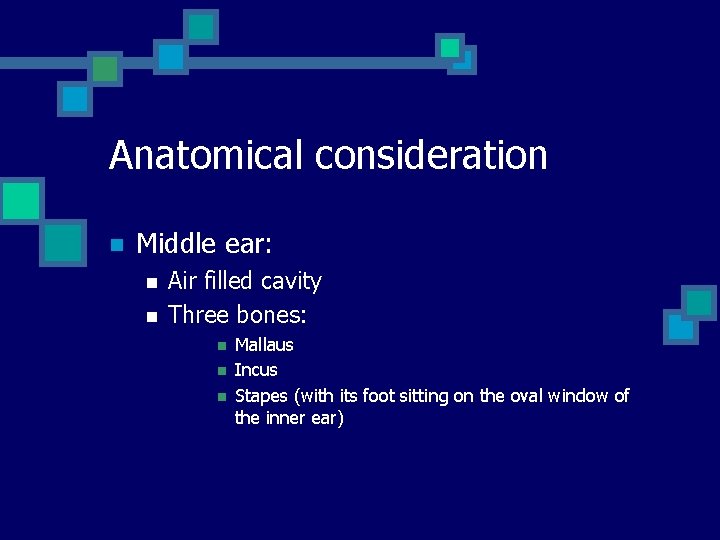 Anatomical consideration n Middle ear: n n Air filled cavity Three bones: n n