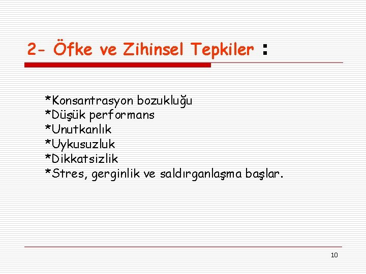 2 - Öfke ve Zihinsel Tepkiler : *Konsantrasyon bozukluğu *Düşük performans *Unutkanlık *Uykusuzluk *Dikkatsizlik