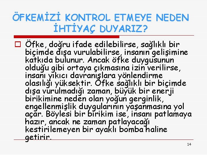 ÖFKEMİZİ KONTROL ETMEYE NEDEN İHTİYAÇ DUYARIZ? o Öfke, doğru ifade edilebilirse, sağlıklı bir biçimde