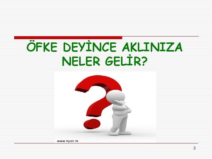 ÖFKE DEYİNCE AKLINIZA NELER GELİR? 2 