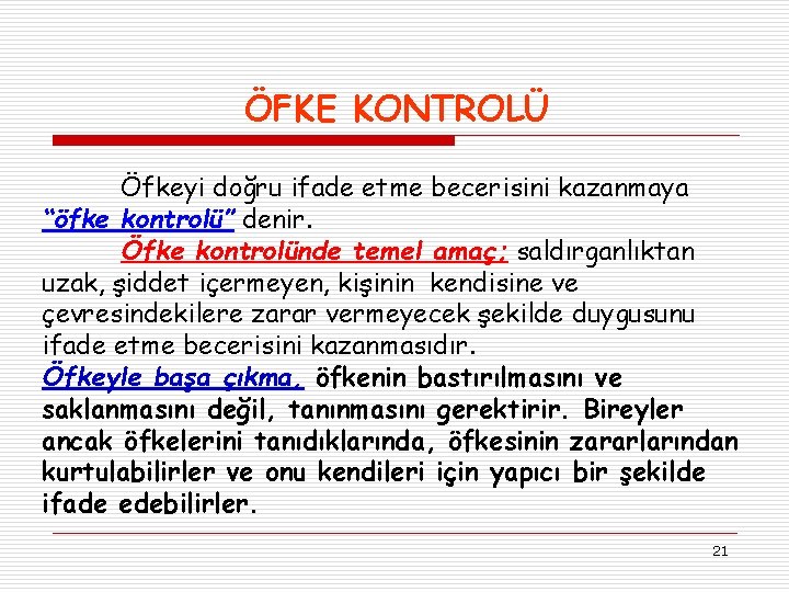 ÖFKE KONTROLÜ Öfkeyi doğru ifade etme becerisini kazanmaya “öfke kontrolü” denir. Öfke kontrolünde temel