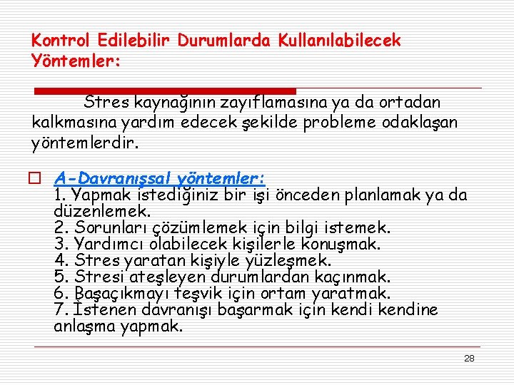 Kontrol Edilebilir Durumlarda Kullanılabilecek Yöntemler: Stres kaynağının zayıflamasına ya da ortadan kalkmasına yardım edecek