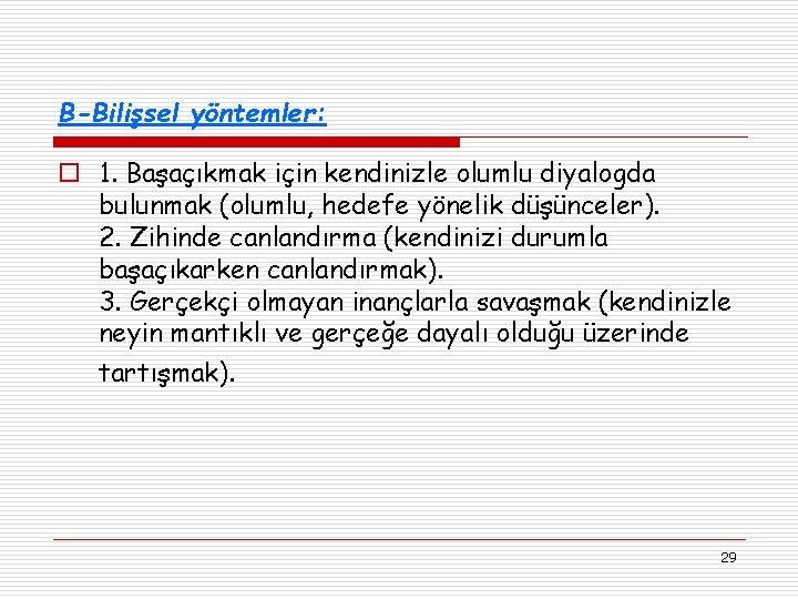 B-Bilişsel yöntemler: o 1. Başaçıkmak için kendinizle olumlu diyalogda bulunmak (olumlu, hedefe yönelik düşünceler).