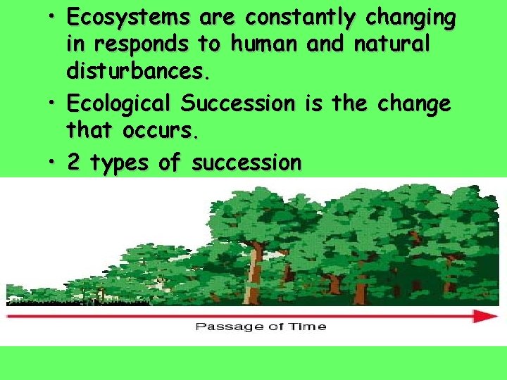  • Ecosystems are constantly changing in responds to human and natural disturbances. •