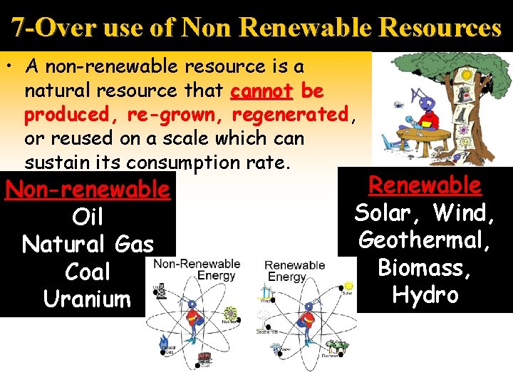 7 -Over use of Non Renewable Resources • A non-renewable resource is a natural