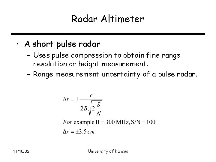 Radar Altimeter • A short pulse radar – Uses pulse compression to obtain fine