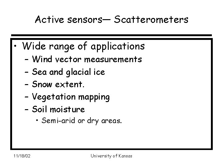 Active sensors— Scatterometers • Wide range of applications – – – Wind vector measurements