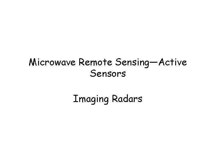 Microwave Remote Sensing—Active Sensors Imaging Radars 