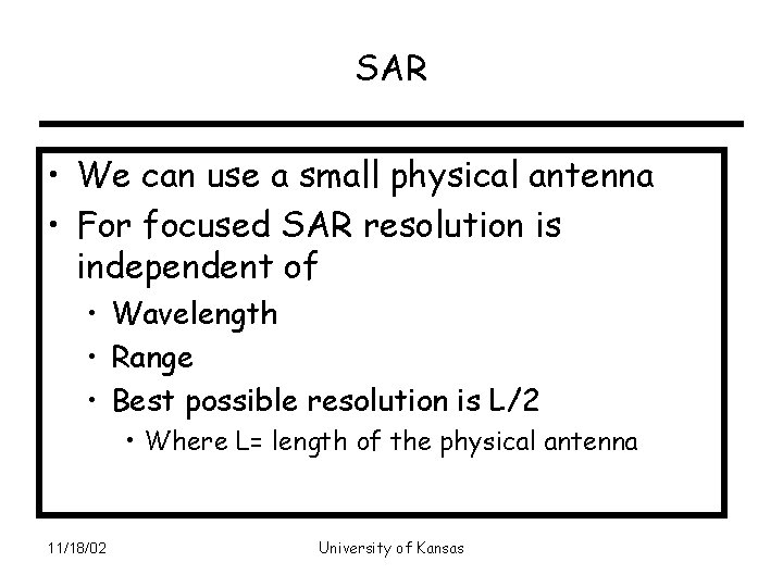 SAR • We can use a small physical antenna • For focused SAR resolution