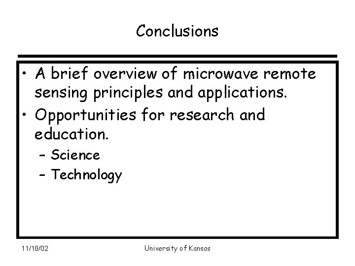 Conclusions • A brief overview of microwave remote sensing principles and applications. • Opportunities