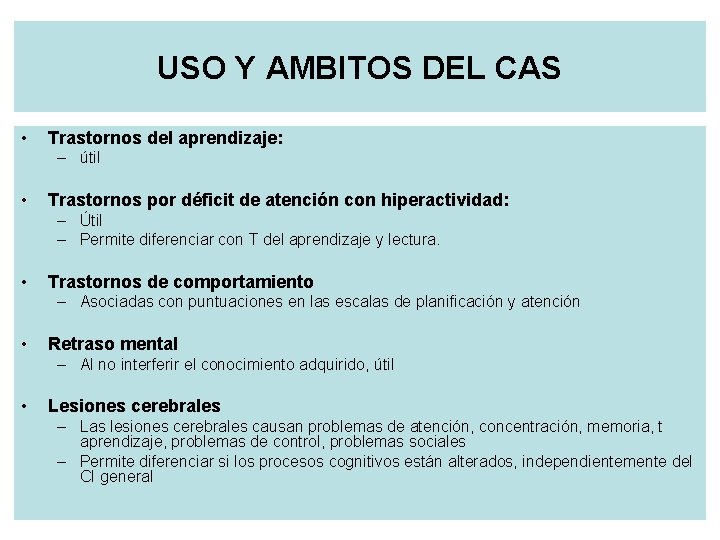 USO Y AMBITOS DEL CAS • Trastornos del aprendizaje: – útil • Trastornos por