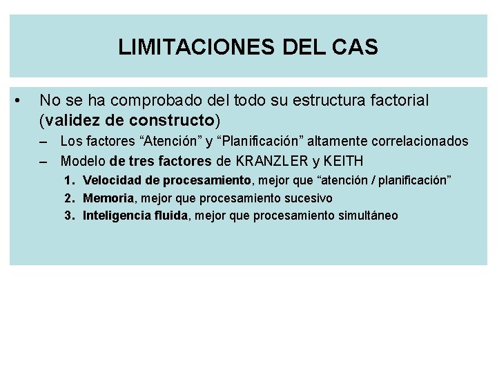LIMITACIONES DEL CAS • No se ha comprobado del todo su estructura factorial (validez