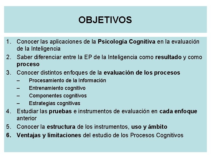 OBJETIVOS 1. Conocer las aplicaciones de la Psicología Cognitiva en la evaluación de la