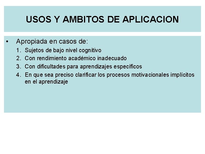 USOS Y AMBITOS DE APLICACION • Apropiada en casos de: 1. 2. 3. 4.