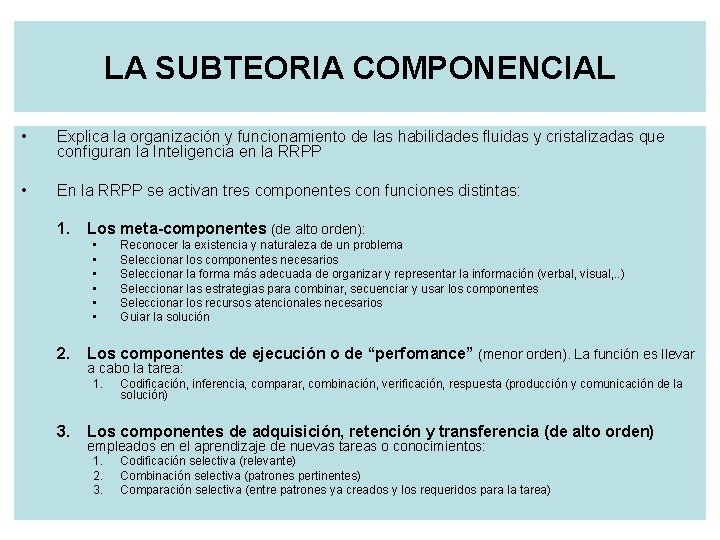 LA SUBTEORIA COMPONENCIAL • Explica la organización y funcionamiento de las habilidades fluidas y