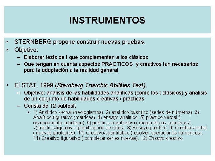 INSTRUMENTOS • STERNBERG propone construir nuevas pruebas. • Objetivo: – Elaborar tests de I