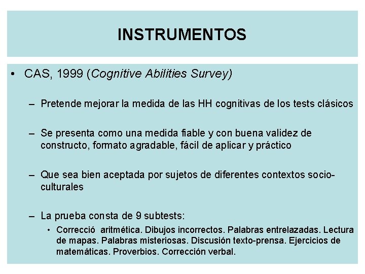 INSTRUMENTOS • CAS, 1999 (Cognitive Abilities Survey) – Pretende mejorar la medida de las