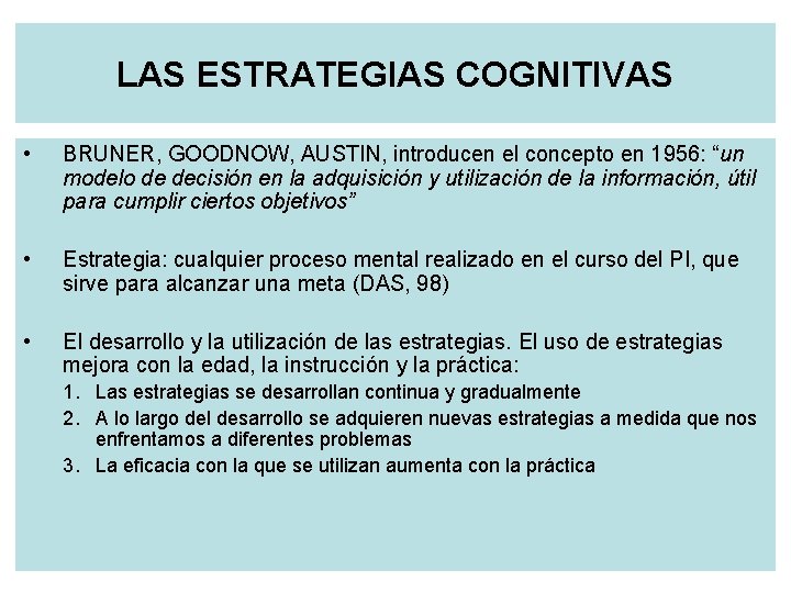 LAS ESTRATEGIAS COGNITIVAS • BRUNER, GOODNOW, AUSTIN, introducen el concepto en 1956: “un modelo