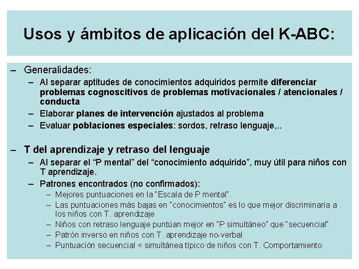 Usos y ámbitos de aplicación del K-ABC: – Generalidades: – Al separar aptitudes de