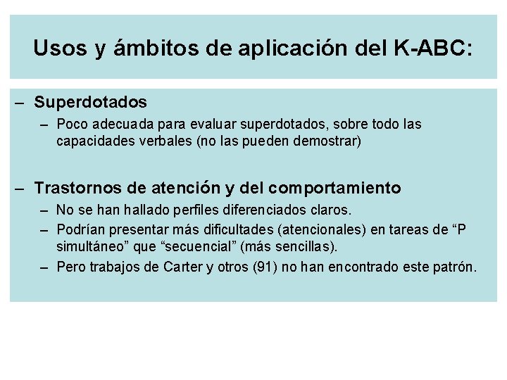 Usos y ámbitos de aplicación del K-ABC: – Superdotados – Poco adecuada para evaluar