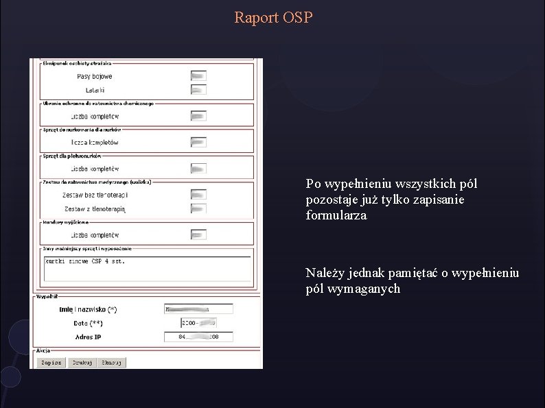 Raport OSP Po wypełnieniu wszystkich pól pozostaje już tylko zapisanie formularza Należy jednak pamiętać Raport OSP Po wypełnieniu wszystkich pól pozostaje już tylko zapisanie formularza Należy jednak pamiętać