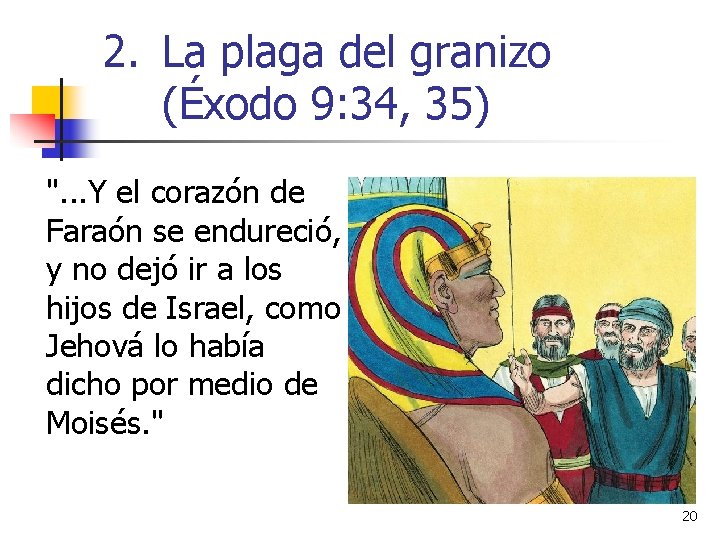 2. La plaga del granizo (Éxodo 9: 34, 35) ". . . Y el