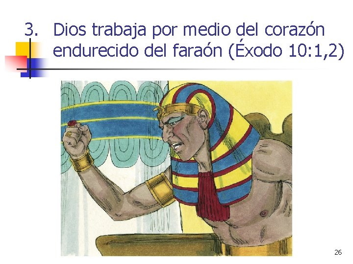 3. Dios trabaja por medio del corazón endurecido del faraón (Éxodo 10: 1, 2)