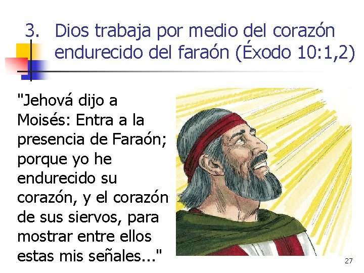 3. Dios trabaja por medio del corazón endurecido del faraón (Éxodo 10: 1, 2)