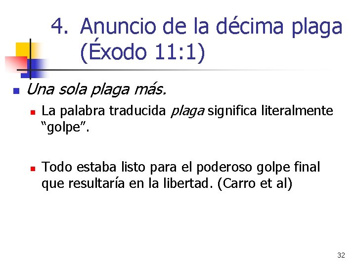 4. Anuncio de la décima plaga (Éxodo 11: 1) n Una sola plaga más.
