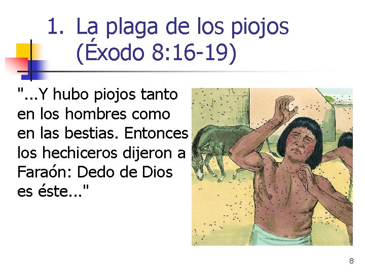 1. La plaga de los piojos (Éxodo 8: 16 -19) ". . . Y