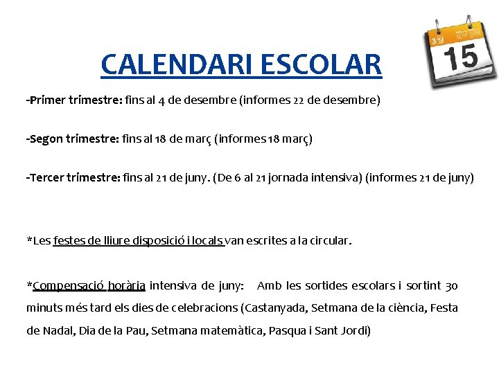 CALENDARI ESCOLAR -Primer trimestre: fins al 4 de desembre (informes 22 de desembre) -Segon