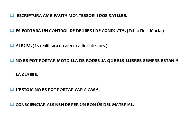 q ESCRIPTURA AMB PAUTA MONTESSORI I DOS RATLLES. q ES PORTARÀ UN CONTROL DE