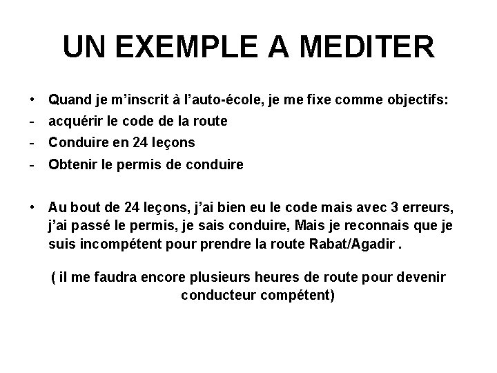 UN EXEMPLE A MEDITER • Quand je m’inscrit à l’auto-école, je me fixe comme