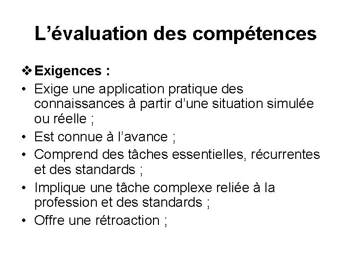 L’évaluation des compétences v Exigences : • Exige une application pratique des connaissances à